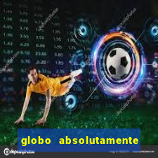 globo absolutamente tudo com